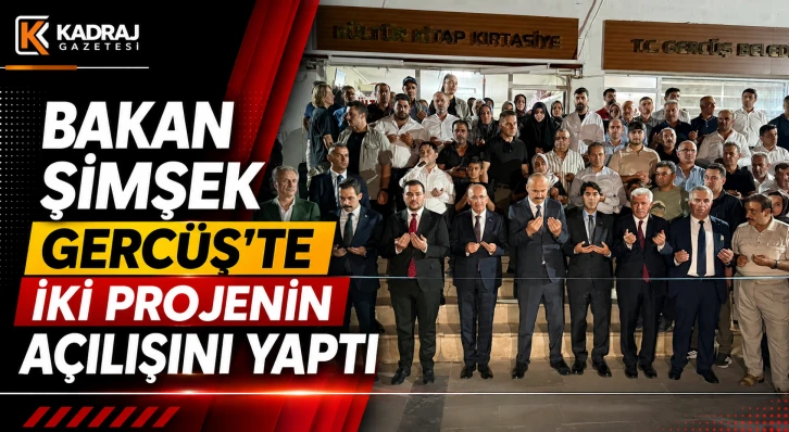 Bakan Şimşek Gerc&uuml;ş&rsquo;te İki Projenin A&ccedil;ılışını Yaptı