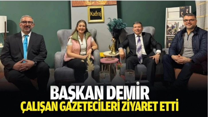Başkan Demir, &Ccedil;alışan Gazetecileri ziyaret etti