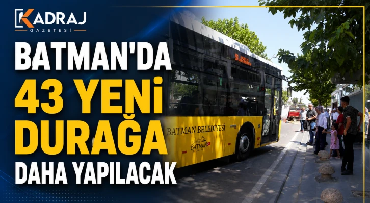 Batman'da 43 Yeni Durağa Daha Yapılacak