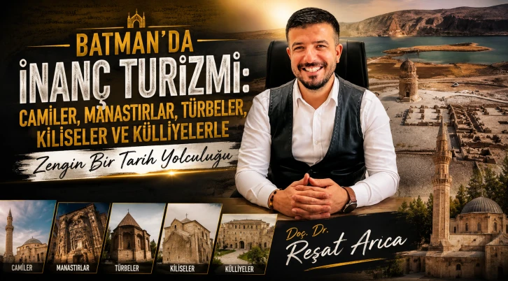 Batman&rsquo;da İnan&ccedil; Turizmi: Camiler, Manastırlar, T&uuml;rbeler, Kiliseler ve K&uuml;lliyelerle Zengin Bir Tarih Yolculuğu 