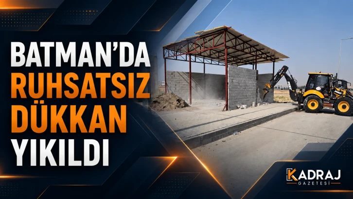 Batman'da Ruhsatsız D&uuml;kkan Yıkıldı