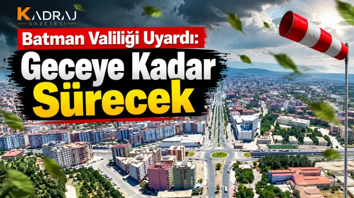 Batman Valiliği Uyardı: Geceye Kadar Sürecek