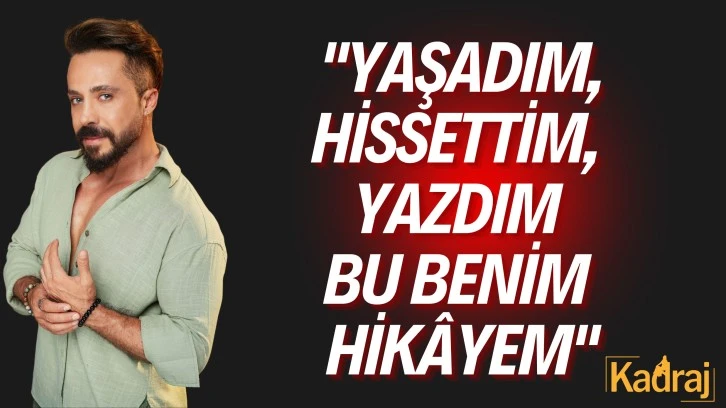 &quot;Yaşadım, Hissettim, Yazdım: Bu Benim Hikâyem&quot;