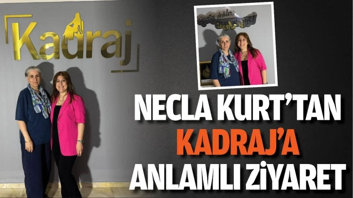 Necla Kurt’tan Kadraj’a anlamlı ziyaret