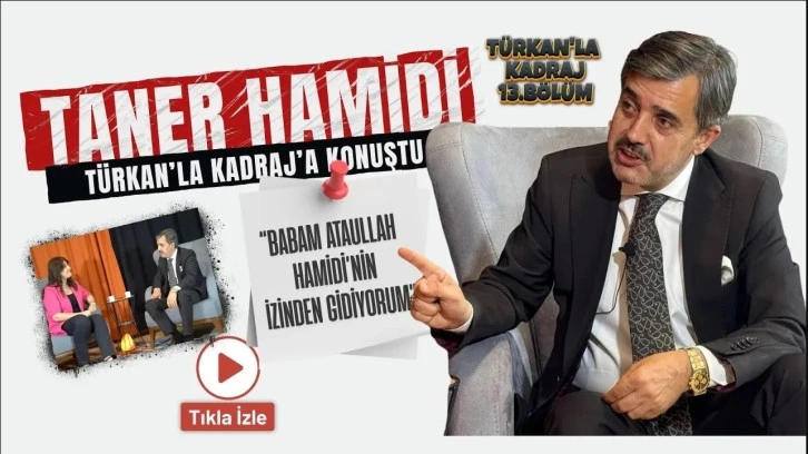Taner Hamidi, Türkan’la Kadraj’a konuştu; “Babam Ataullah Hamidi’nin izinden gidiyorum”