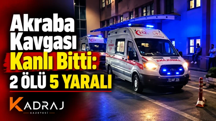 Akraba Kavgası Kanlı Bitti: 2 &ouml;l&uuml; 5 Yaralı