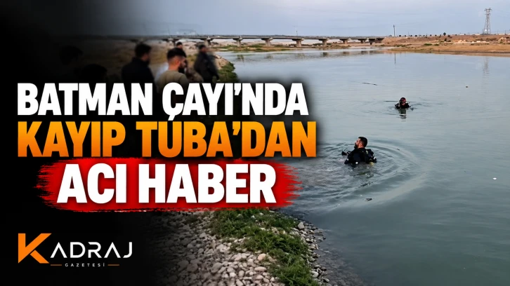 Batman &Ccedil;ayı&rsquo;nda Kayıp Tuba&rsquo;dan Acı Haber