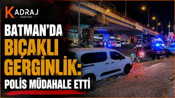 Batman&rsquo;da Bı&ccedil;aklı Gerginlik: Polis M&uuml;dahale Etti