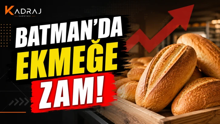 BATMAN’DA EKMEĞE ZAM!