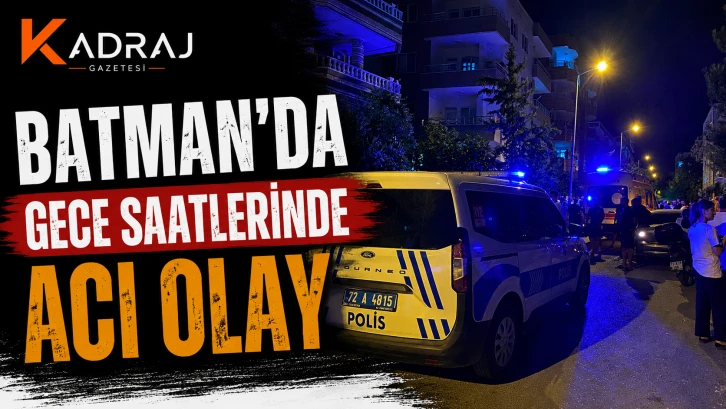 Batman&rsquo;da Gece Saatlerinde Acı Olay