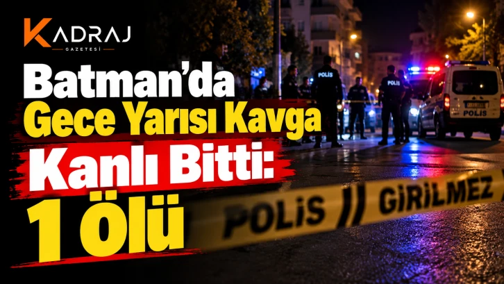 Batman'da Gece Yarısı Kavga Kanlı Bitti: 1 &Ouml;l&uuml;