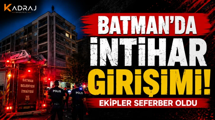 Batman&rsquo;da İntihar Girişimi: Ekipler Seferber Oldu