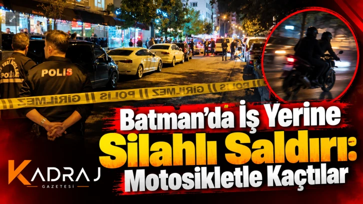 Batman&rsquo;da İş Yerine Silahlı Saldırı: Motosikletle Ka&ccedil;tılar