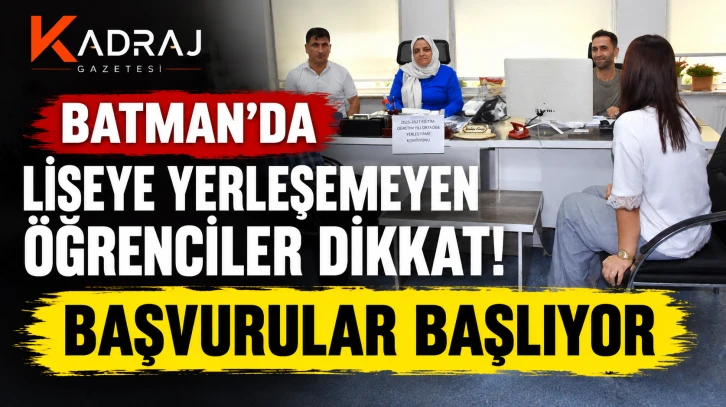 Batman&rsquo;da Liseye Yerleşemeyen &Ouml;ğrenciler Dikkat! Başvurular Başlıyor