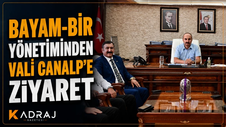 BAYAM-BİR Y&ouml;netiminden Vali Canalp&rsquo;e Ziyaret