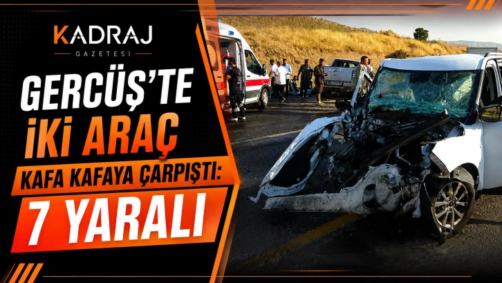 Gerc&uuml;ş&rsquo;te İki Ara&ccedil; Kafa Kafaya &Ccedil;arpıştı: 7 Yaralı