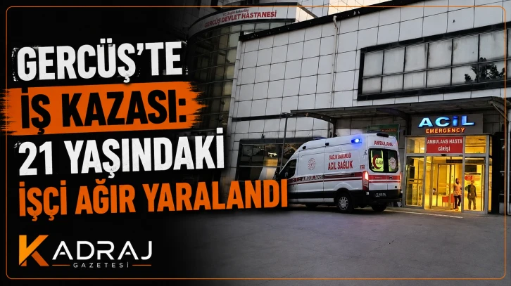 Gerc&uuml;ş&rsquo;te İş Kazası: 21 Yaşındaki İş&ccedil;i Ağır Yaralandı