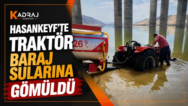 Hasankeyf’te Traktör Baraj Sularına Gömüldü