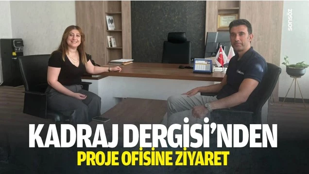 Kadraj Dergisi’nden Proje Ofisine ziyaret…