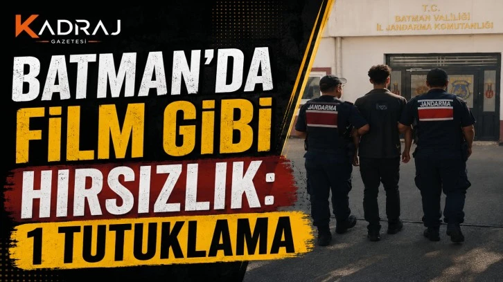 Batman'da FİLM GİBİ HIRSIZLIK: 1 TUTUKLAMA