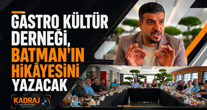 Gastro Kültür Derneği, Batman’ın hikâyesini yazacak