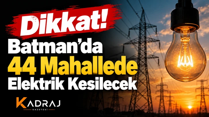 Dikkat!&nbsp;Batman&rsquo;da 44 Mahallede Elektrik Kesilecek