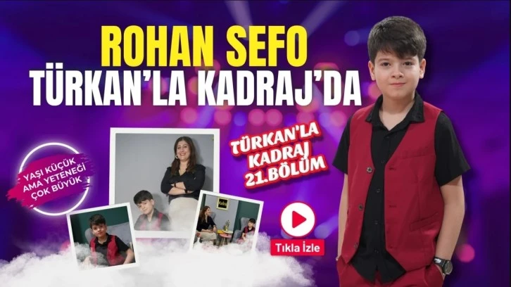 Rohan Sefo, Türkan’la Kadraj’da: 21. bölüm