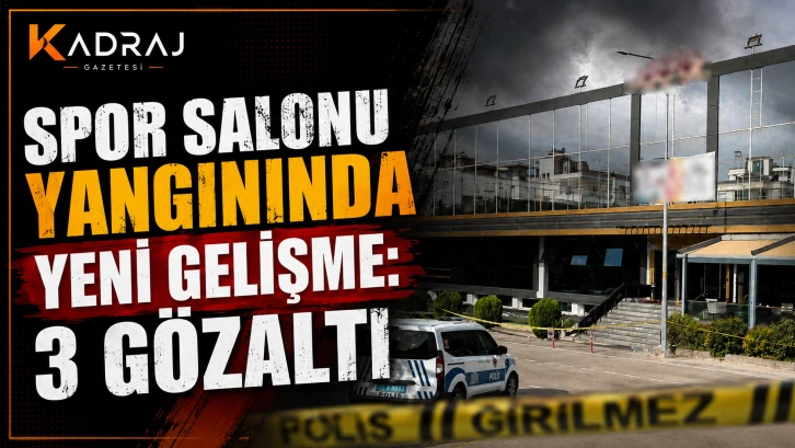 Spor Salonu Yangınında Yeni Gelişme: 3 Gözaltı