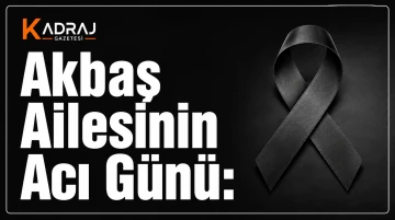 Akbaş Ailesinin Acı G&uuml;n&uuml;