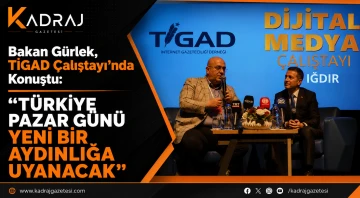 Bakan G&uuml;rlek, TİGAD &Ccedil;alıştayı&rsquo;nda Konuştu: &ldquo;T&uuml;rkiye Pazar G&uuml;n&uuml; Yeni Bir Aydınlığa Uyanacak&rdquo;