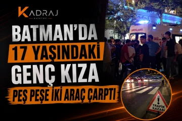 Batman&rsquo;da 17 Yaşındaki Gen&ccedil; Kıza Peş Peşe İki Ara&ccedil; &Ccedil;arptı