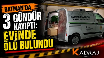 Batman&rsquo;da 3 G&uuml;nd&uuml;r Kayıptı: Evinde &Ouml;l&uuml; Bulundu