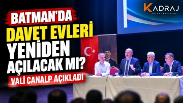 Batman&rsquo;da Davet Evleri Yeniden A&ccedil;ılacak mı? Vali Canalp A&ccedil;ıkladı