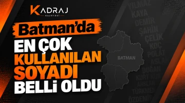 Batman&rsquo;da En &Ccedil;ok Kullanılan Soyadı Belli Oldu
