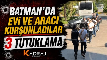Batman&rsquo;da Evi ve Aracı Kurşunladılar : 3 Tutuklama