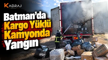 Batman&rsquo;da Kargo Y&uuml;kl&uuml; Kamyonda Yangın
