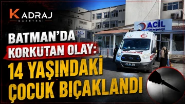 Batman&rsquo;da Korkutan Olay: 14 Yaşındaki &Ccedil;ocuk Bı&ccedil;aklandı