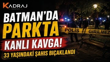 Batman&rsquo;da Parkta Kanlı Kavga! 33 Yaşındaki Şahıs Bı&ccedil;aklandı
