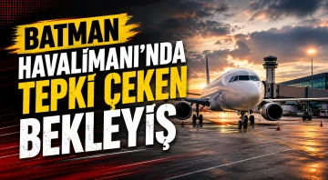 Batman Havalimanı’nda tepki çeken bekleyiş