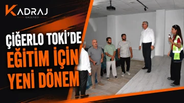 &Ccedil;iğerlo TOKİ&rsquo;de Eğitim İ&ccedil;in Yeni D&ouml;nem