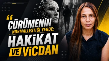 &Ccedil;&uuml;r&uuml;menin Normalleştiği Yerde: Hakikat ve Vicdan