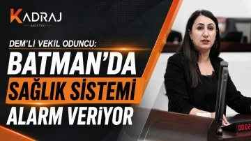 DEM'li Vekil Oduncu: &ldquo;Batman&rsquo;da Sağlık Sistemi Alarm Veriyor&rdquo;