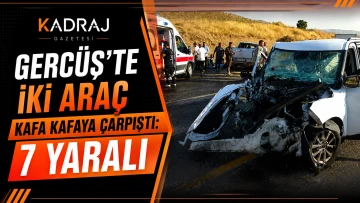 Gerc&uuml;ş&rsquo;te İki Ara&ccedil; Kafa Kafaya &Ccedil;arpıştı: 7 Yaralı