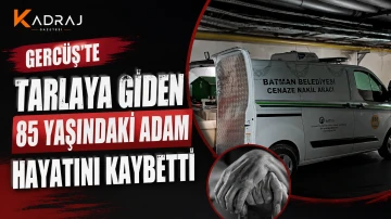 Gerc&uuml;ş&rsquo;te Tarlaya Giden 85 Yaşındaki Adam Hayatını Kaybetti