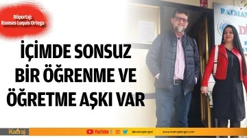 İÇİMDE SONSUZ BİR ÖĞRENME VE ÖĞRETME AŞKI VAR