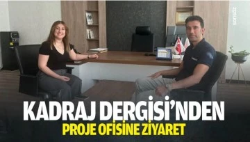 Kadraj Dergisi’nden Proje Ofisine ziyaret…