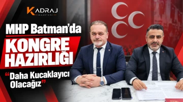 MHP Batman&rsquo;da Kongre Hazırlığı: &ldquo;Daha Kucaklayıcı Olacağız&rdquo;