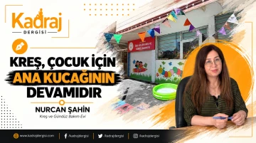 KREŞ, &Ccedil;OCUK İ&Ccedil;İN ANA KUCAĞININ DEVAMIDIR