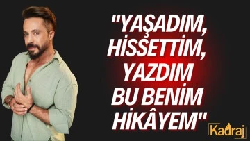 &quot;Yaşadım, Hissettim, Yazdım: Bu Benim Hikâyem&quot;