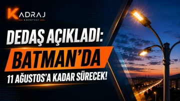 DEDAŞ A&Ccedil;IKLADI:Batman&rsquo;da 11 Ağustos&rsquo;a Kadar S&uuml;recek!